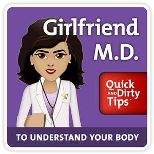 Girlfriend M.D. Quick and Dirty Tips to Understand Your Body
